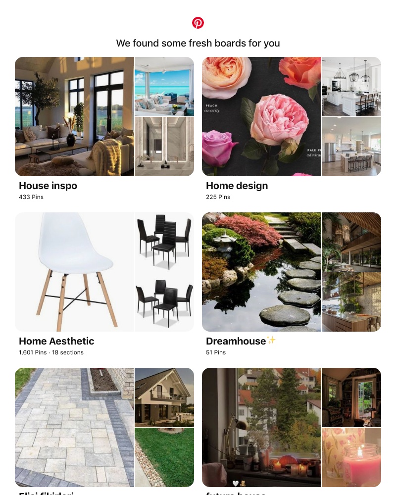Pinterest - "House inspo", "Home design" and 7 other boards inspired by your recent activity