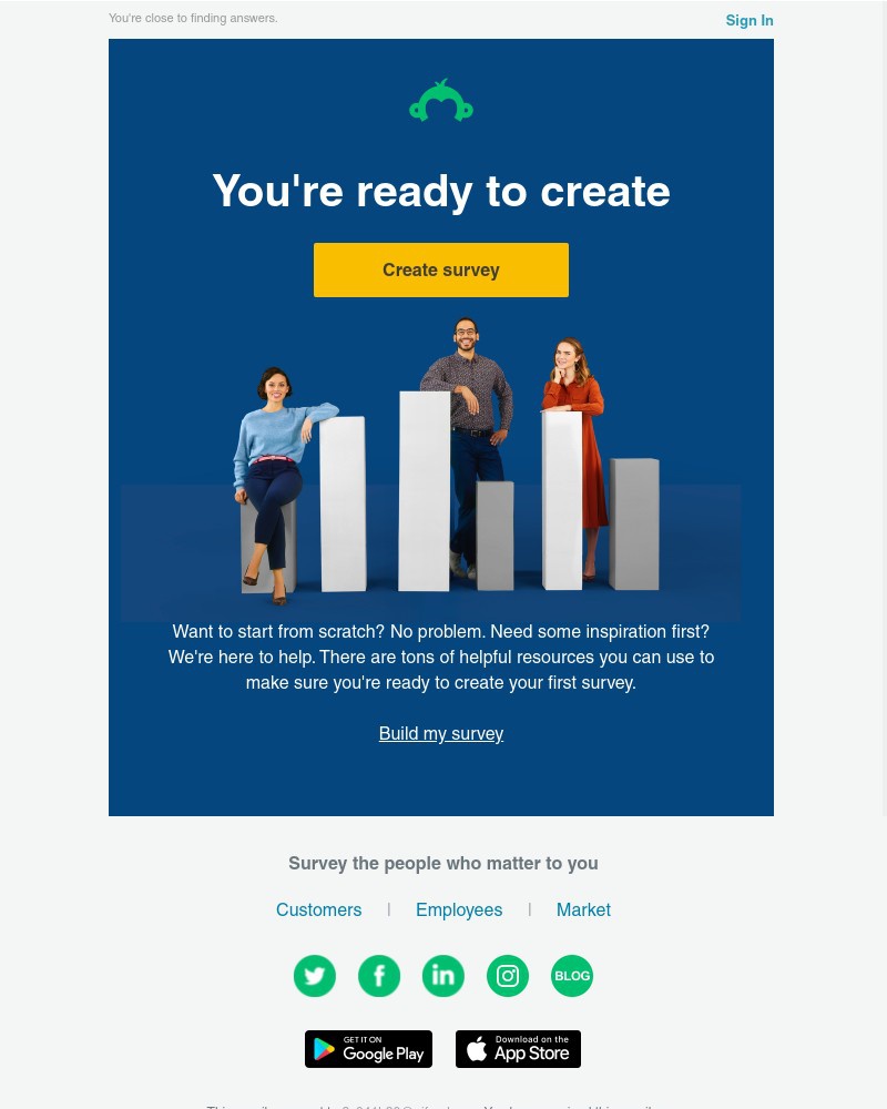  - Make your first survey today