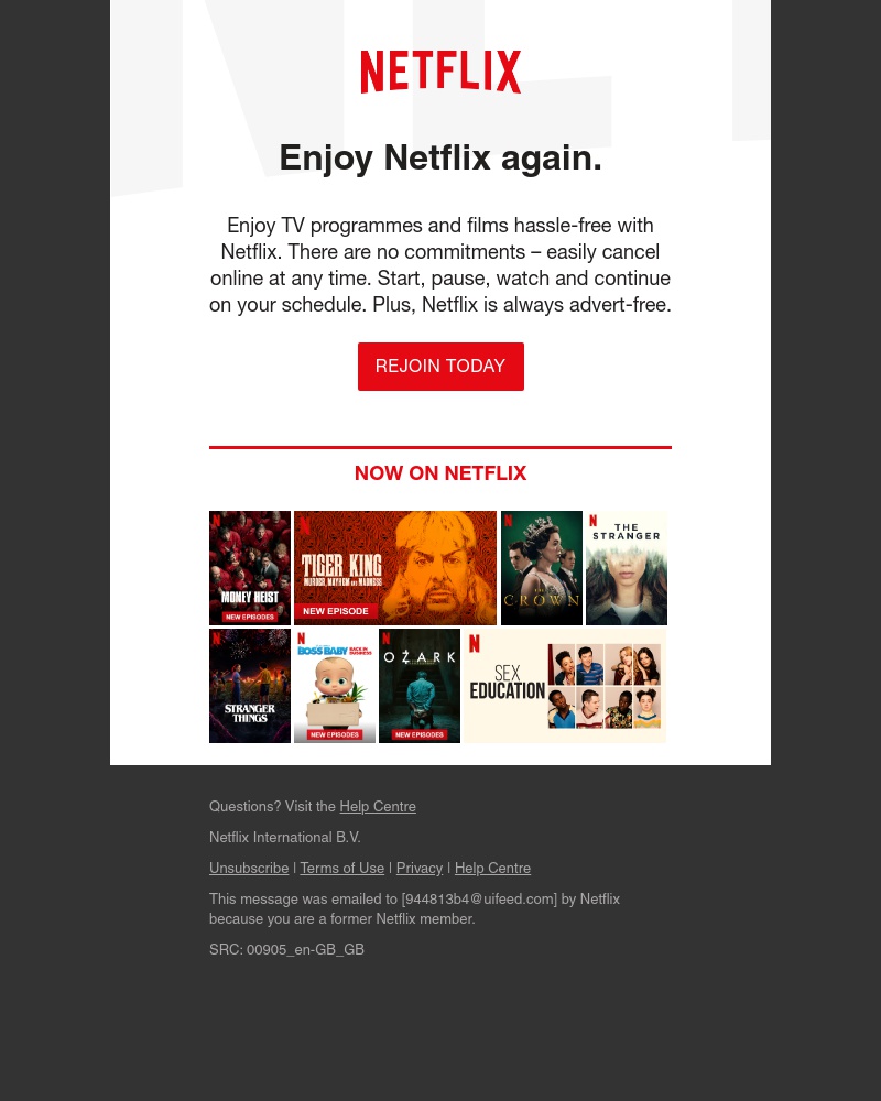 Netflix - Remember us? Come back to watch old favourites and brand new programmes.