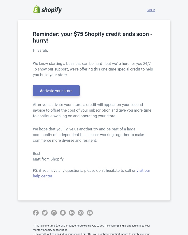 Shopify - Sarah, just a friendly reminder. You are eligible for a $75 Shopify credit