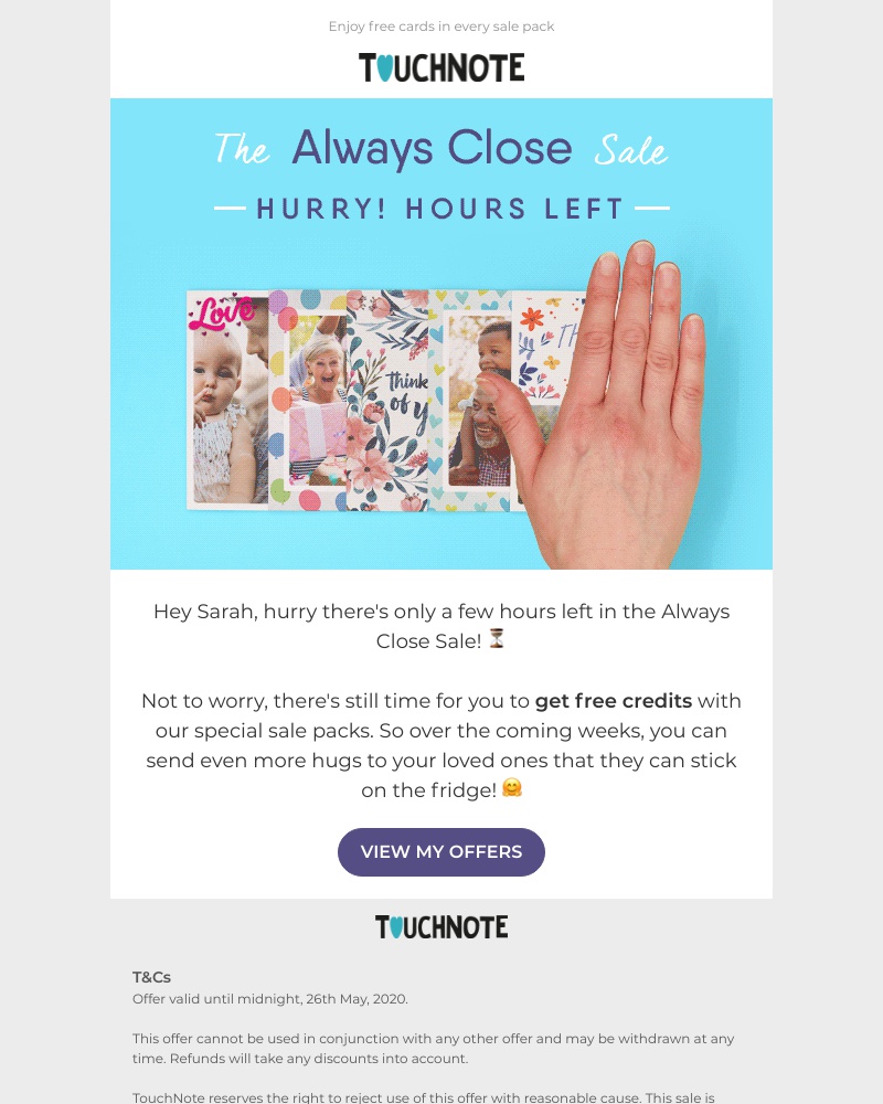 TouchNote - Sarah, last call for the Always Close Sale! 🤗