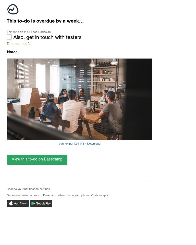 Basecamp - (UI Feed Redesign) Overdue by a week: Also, get in touch with testers