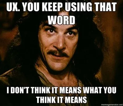 A meme relating to the confusion over the definition of UX. 
